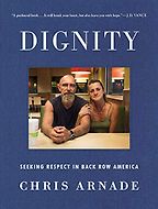 The Best Political Books of 2019 - Dignity: Seeking Respect in Back Row America by Chris Arnade