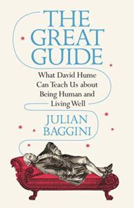 The best books on How To Think (Like a Philosopher) - The Great Guide: What Hume Can Teach Us about Being Human and Living Well by Julian Baggini