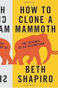 The best books on Extinction and De-Extinction - How to Clone a Mammoth: The Science of De-Extinction by Beth Shapiro