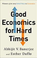 The best books on Learning Economics - Good Economics for Hard Times by Abhijit V Banerjee and Esther Duflo The best books on Learning Economics - Good Economics for Hard Times by Abhijit V Banerjee and Esther Duflo