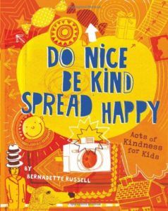 The best books on Happiness for Children - Do Nice, Be Kind, Spread Happy: Acts of Kindness for Kids by Bernadette Russell