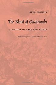 The best books on Latin American History - The Blood of Guatemala by Greg Grandin