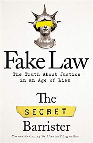 Fake Law: The Truth About Justice in an Age of Lies by The Secret Barrister