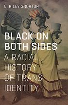 The Best of Trans Literature - Black on Both Sides: A Racial History of Trans Identity by C Riley Snorton