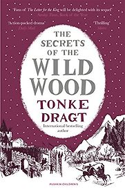 The Secrets of the Wild Wood by Laura Watkinson (translator) & Tonke Dragt The Secrets of the Wild Wood by Laura Watkinson (translator) & Tonke Dragt