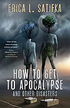 The Best Cyberpunk Novels - How to Get to Apocalypse and Other Disasters by Erica Satifka