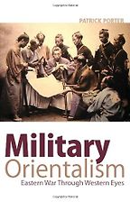 The best books on The History of War - Military Orientalism: Easter War Through Western Eyes by Patrick Porter