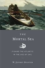The best books on Environmental History - The Mortal Sea: Fishing the Atlantic in the Age of Sail by W. Jeffrey Bolster