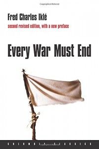 The best books on Terrorism - Every War Must End by Fred Charles Iklé