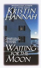Waiting for the Moon: A Novel by Kristin Hannah Waiting for the Moon: A Novel by Kristin Hannah