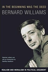 In the Beginning was the Deed: Realism and Moralism in Political Argument by Bernard Williams