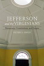 The best books on Thomas Jefferson - Jefferson and the Virginians: Democracy, Constitutions, and Empire by Peter Onuf The best books on Thomas Jefferson - Jefferson and the Virginians: Democracy, Constitutions, and Empire by Peter Onuf