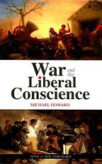 War and the Liberal Conscience by Michael Howard War and the Liberal Conscience by Michael Howard