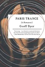 Paris Trance by Geoff Dyer Paris Trance by Geoff Dyer