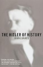 The Best Biographies of 20th Century Leaders - The Hitler of History by John Lukacs The Best Biographies of 20th Century Leaders - The Hitler of History by John Lukacs