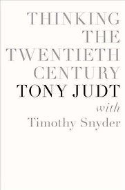 Thinking the Twentieth Century by Timothy Snyder & Tony Judt with Timothy Snyder Thinking the Twentieth Century by Timothy Snyder & Tony Judt with Timothy Snyder