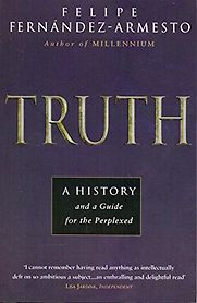 Truth: A History, and a Guide for the Perplexed by Felipe Fernández-Armesto