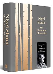 The Christmas Chronicles by Nigel Slater The Christmas Chronicles by Nigel Slater