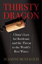 The best books on Wine - Thirsty Dragon: China's Lust for Bordeaux and the Threat to the World's Best Wines by Suzanne Mustacich