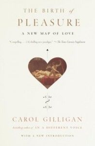 The best books on Gender and Human Nature - The Birth of Pleasure by Carol Gilligan