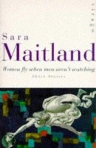 The best books on Silence - Women Fly When Men Aren’t Watching by Sara Maitland
