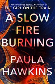 A Slow Fire Burning by Paula Hawkins A Slow Fire Burning by Paula Hawkins