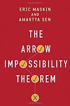 The Arrow Impossibility Theorem by Amartya Sen, Eric Maskin & Kenneth J Arrow The Arrow Impossibility Theorem by Amartya Sen, Eric Maskin & Kenneth J Arrow