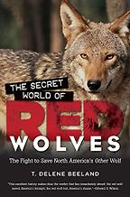 The best books on Dogs - The Secret World of Red Wolves: The Fight to Save North America's Other Wolf by T DeLene Beeland