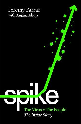Spike: The Virus vs. The People - the Inside Story by Jeremy Farrar & with Anjana Ahuja