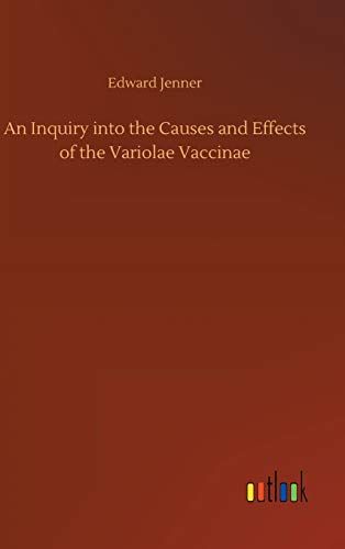 An Inquiry Into the Causes and Effects of the Variolae Vaccinae by Edward Jenner