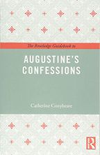 The Routledge Guidebook to Augustine's Confessions by Catherine Conybeare The Routledge Guidebook to Augustine's Confessions by Catherine Conybeare
