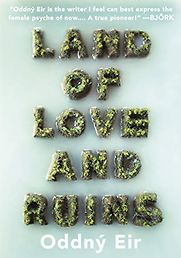 Land of Love and Ruins by Oddný Eir, translated by Philip Roughton Land of Love and Ruins by Oddný Eir, translated by Philip Roughton