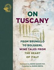 On Tuscany: From Brunello to Bolgheri, Wine Tales from the Heart of Italy compiled by Susan Keevil On Tuscany: From Brunello to Bolgheri, Wine Tales from the Heart of Italy compiled by Susan Keevil