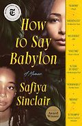 Recent Nonfiction Highlights: The 2024 Women’s Prize Shortlist - How to Say Babylon: A Memoir by Safiya Sinclair