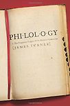 Philology: The Forgotten Origins of the Modern Humanities by James Turner