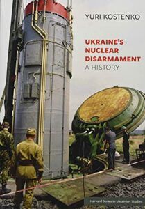 The best books on Ukraine and Russia - Ukraine’s Nuclear Disarmament: A History by Yuri Kostenko