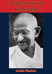 The best books on Gandhi - A Week with Gandhi by Louis Fischer The best books on Gandhi - A Week with Gandhi by Louis Fischer