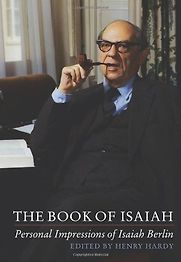 The Book of Isaiah: Personal Impressions of Isaiah Berlin edited by Henry Hardy The Book of Isaiah: Personal Impressions of Isaiah Berlin edited by Henry Hardy