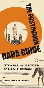The Posthuman Dada Guide by Andrei Codrescu & By Andrei Codrescu The Posthuman Dada Guide by Andrei Codrescu & By Andrei Codrescu