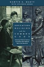 Education, Religion and the Common Good by Martin E Marty & Martin Marty Education, Religion and the Common Good by Martin E Marty & Martin Marty