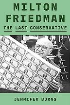 The best books on Economics and the Environment - Milton Friedman: The Last Conservative by Jennifer Burns The best books on Economics and the Environment - Milton Friedman: The Last Conservative by Jennifer Burns