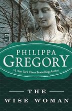 Historical Novels with Strong Female Leads - The Wise Woman: A Novel by Philippa Gregory
