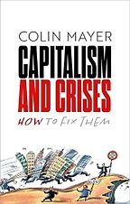 The best books on Economics and the Environment - Capitalism and Crises: How to Fix Them by Colin Mayer