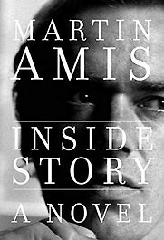 Inside Story: A novel by Martin Amis Inside Story: A novel by Martin Amis