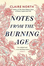 Notes from the Burning Age by Claire North Notes from the Burning Age by Claire North
