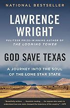 God Save Texas: A Journey into the Soul of the Lone Star State by Lawrence Wright God Save Texas: A Journey into the Soul of the Lone Star State by Lawrence Wright