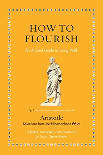 How to Flourish: An Ancient Guide to Living Well by Aristotle & Susan Sauvé Meyer (translator)