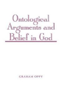 Ontological Arguments & Belief in God by Graham Oppy