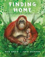 The Best New Books for Kids of 2024 - Finding Home: Amazing Places Animals Live Mike Unwin, Jenni Desmond (illustrator) The Best New Books for Kids of 2024 - Finding Home: Amazing Places Animals Live Mike Unwin, Jenni Desmond (illustrator)