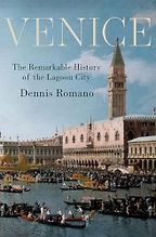 Venice: The Remarkable History of the Lagoon City by Dennis Romano Venice: The Remarkable History of the Lagoon City by Dennis Romano